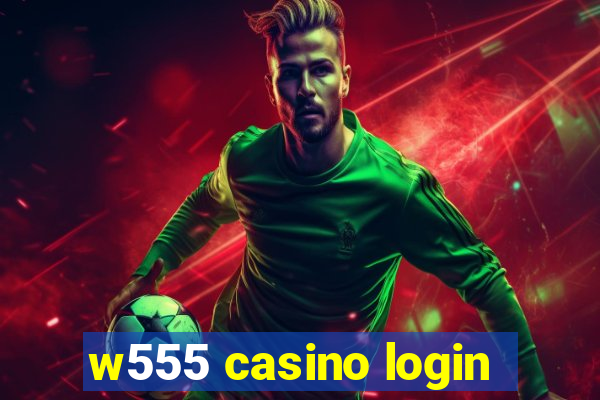 w555 casino login